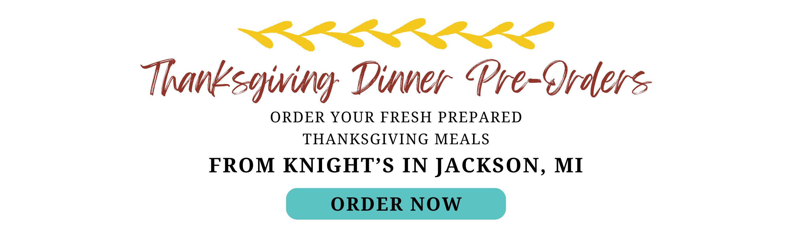Thanksgiving Dinner Pre-Orders. Order your fresh prepared Thanksgiving meals from Knight's in Jackson, MI